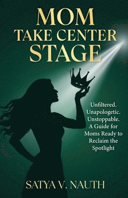 Satya V Nauth, Satya V. Nauth - Mom Take Center Stage, Häftad