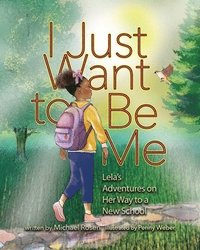 bokomslag I Just Want to Be Me: Lela's Adventures on Her Way to a New School