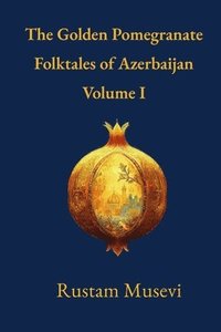 bokomslag Golden Pomegranate Folktales of Azerbaijan Volume I