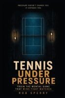 Rob Sperry - Tennis Under Pressure, Häftad