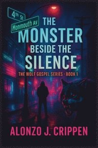 bokomslag The Monster Beside the Silence: The Wolf Gospel Series Book 1