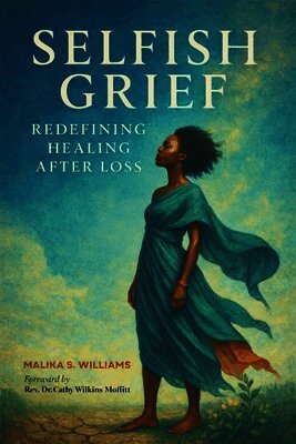 Malika S Williams - Selfish Grief, Häftad