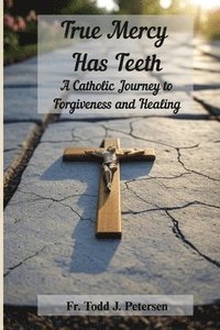 bokomslag True Mercy Has Teeth
