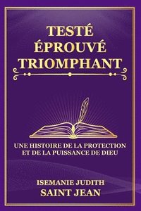 bokomslag Testé, Éprouvé, Et Triomphant