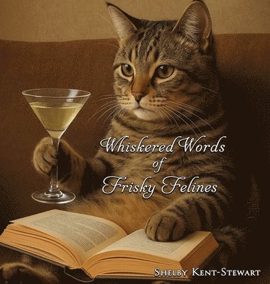 Shelby Kent-Stewart - Whiskered Words of Frisky Felines, Inbunden