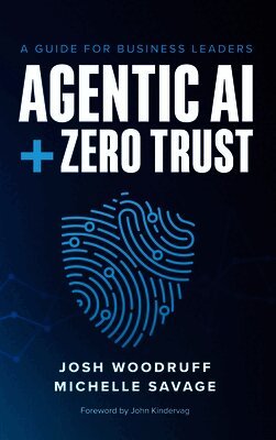 Josh Woodruff, Michelle Savage - Agentic AI + Zero Trust, Inbunden