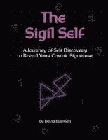 bokomslag The Sigil Self: A Journey of Self Discovery to Reveal Your Cosmic Signature