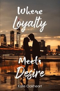 bokomslag Where Loyalty Meets Desire