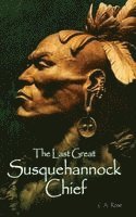 bokomslag The Last Great Susquehannock Chief
