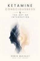 Robin McKinley - Ketamine, Consciousness & the Art of Integration, Häftad