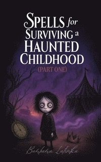 bokomslag Spells for Surviving a Haunted Childhood: Part One