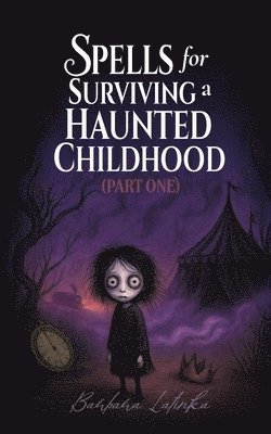 bokomslag Spells for Surviving a Haunted Childhood: Part One