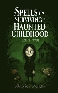 bokomslag Spells for Surviving a Haunted Childhood: Part Two