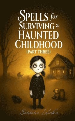 bokomslag Spells for Surviving a Haunted Childhood: Part Three