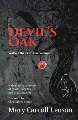Mary Carroll Leoson - Devil's Oak: Waking the Feminine Wound, Häftad