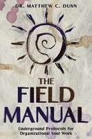 bokomslag The Field Manual: Underground Protocols for Organizational Soul Work