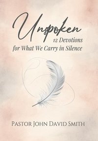 bokomslag Unspoken: 12 Devotions for What We Carry in Silence