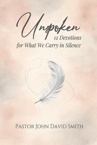 bokomslag Unspoken: 12 Devotions for What We Carry in Silence