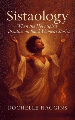 bokomslag Sistaology: When The Holy Spirit Breathes on Black Women's Stories