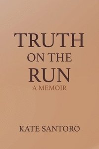 bokomslag Truth on the Run: A Memoir