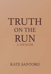 bokomslag Truth on the Run: A Memoir: A Memior