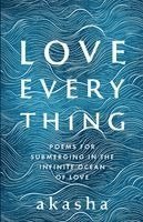 bokomslag Love Everything: Poems for Submerging in the Infinite Ocean of Love