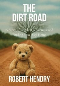 bokomslag The Dirt Road: A Story of Family, Forgiveness, and Finding Your Way Home: A Story of Family,