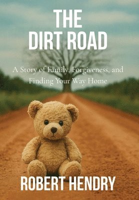 bokomslag The Dirt Road: A Story of Family, Forgiveness, and Finding Your Way Home: A Story of Family,