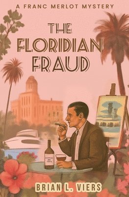 The Floridian Fraud: A Franc Merlot Mystery