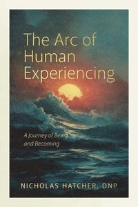 bokomslag Arc of Human Experiencing