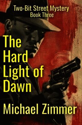 Michael Zimmer - The Hard Light of Dawn: A Two-Bit Street Mystery - Book Three, Häftad