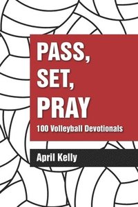 bokomslag Pass, Set, Pray: 100 Volleyball Devotionals
