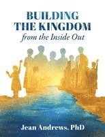 Jean Andrews - Building the Kingdom from the Inside Out, Häftad