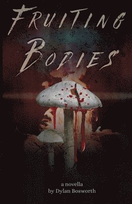 Dylan Bosworth, Dylan Bosworth - Fruiting Bodies, Häftad