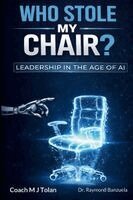 Coach Mj Tolan, Raymond Banzuela - Who Stole My Chair? Leadership in the Age of AI, Häftad