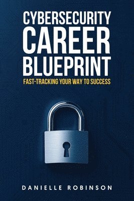 Danielle Robinson - Cybersecurity Career Blueprint, Häftad