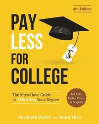bokomslag Pay Less for College: The Must-Have Guide to Affording Your Degree (Full Color Tables, Charts, and Graphics)