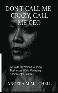 bokomslag Don't Call Me Crazy Call Me CEO