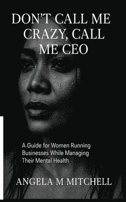 bokomslag Don't Call Me Crazy Call Me CEO