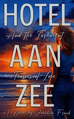 Joachim Frank - Hotel Aan Zee and the Turbulent Forces of Lave, Inbunden