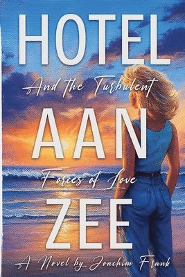 Joachim Frank - Hotel Aan Zee and the Turbulent Forces of Love, Häftad