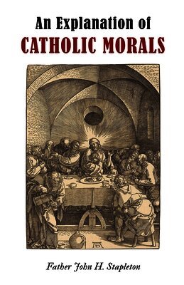 An Explanation of Catholic Morals