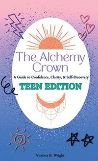 bokomslag The Alchemy Crown: A Guide to Confidence, Clarity & Self-Discovery