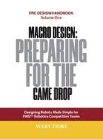 bokomslag Macro Design: Designing Robots Made Simple for FIRST Robotics Competition Teams