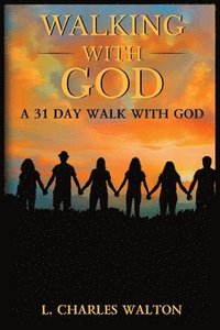 bokomslag Walking With God: A 31 Day Walk With God