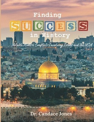Candace Jones - Finding Success in History: Notable Modern Conflicts Involving Israel and the USA, Häftad