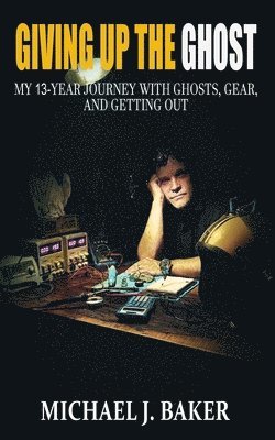 Michael J Baker - Giving Up The Ghost, Häftad
