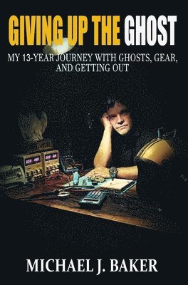 Michael J Baker - Giving Up The Ghost, Inbunden