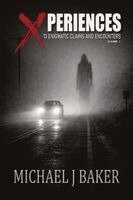 Xperiences: 13 Enigmatic Claims and Encounters Volume 1
