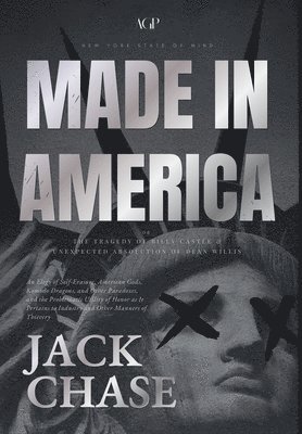 Jack Chase - Made in America: or The Tragedy of Billy Castle and Unexpected Absolution of Dean Willis, Inbunden